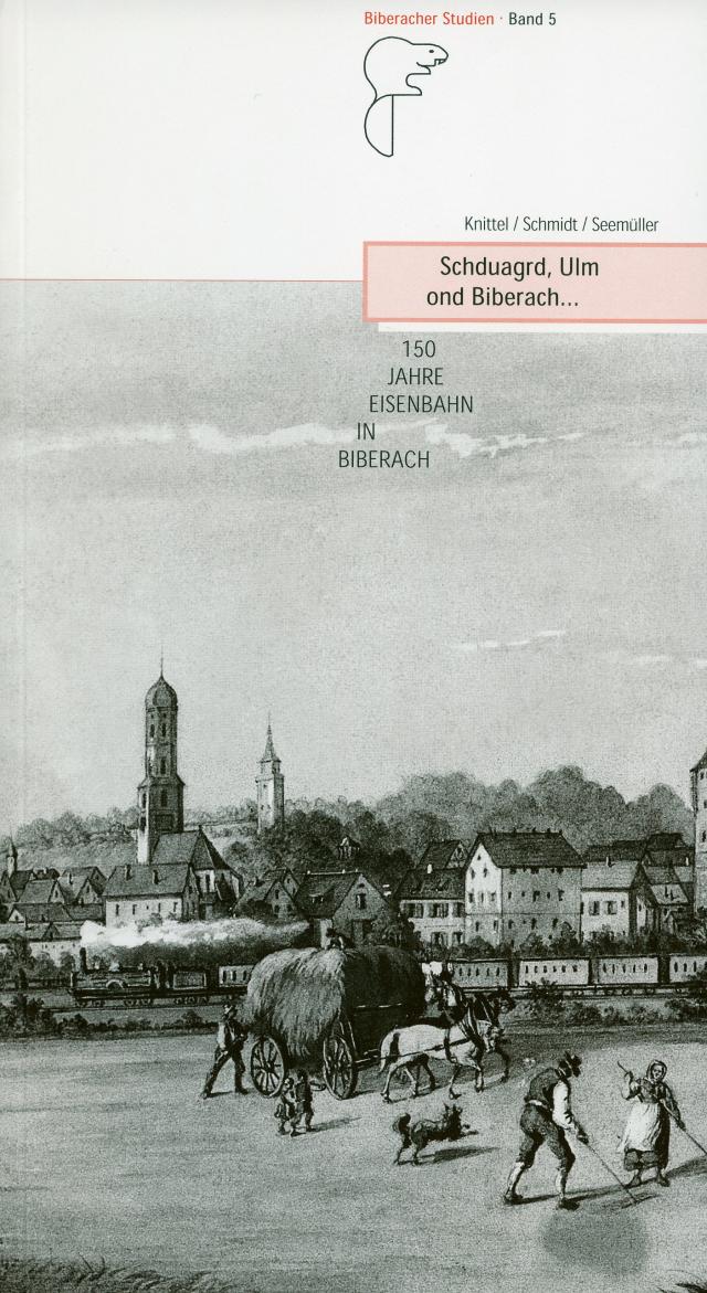 Schduagrd, Ulm ond Biberach... 150 Jahre Eisenbahn in Biberach