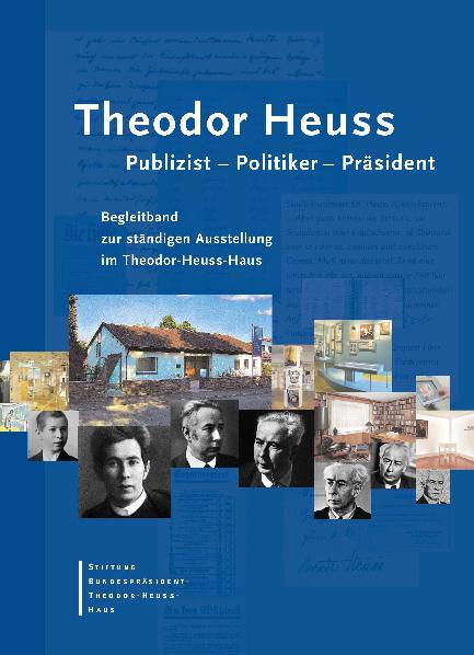 Theodor Heuss. Publizist - Politiker - Präsident