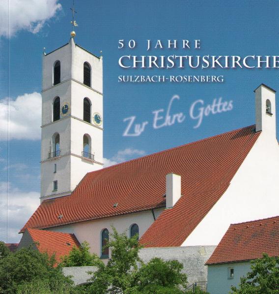 Zur Ehre Gottes - 50 Jahre Christuskirche Sulzbach-Rosenberg