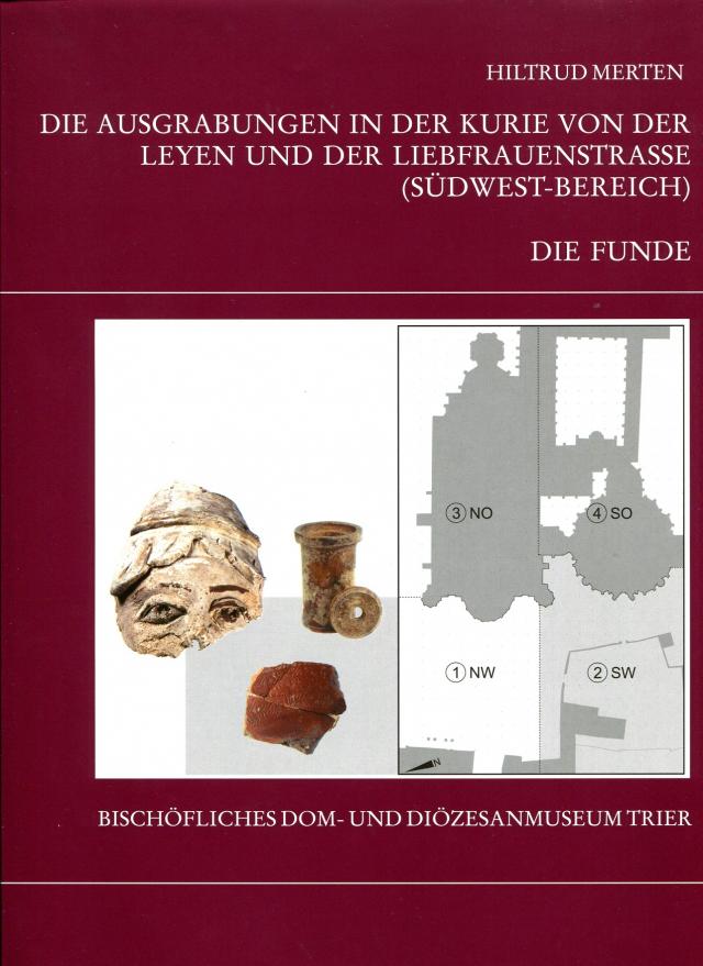 Die Trierer Domgrabung / Die Ausgrabungen in der Kurie von der Leyen und der Liebfrauenkirche (Südwest-Bereich): Teil 1 - Die Funde