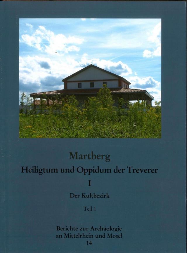 Berichte zur Archäologie an Mittelrhein und Mosel / Martberg, Heiligtum und Oppidum der Treverer, Band 1