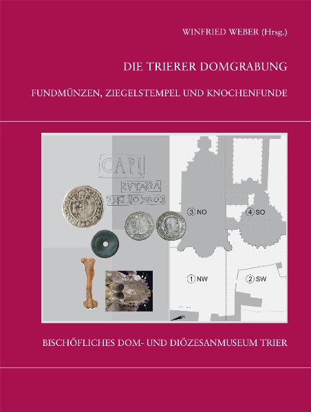 Die Trierer Domgrabung / Fundmünzen, Ziegelstempel und Knochenfunde aus den Grabungen im Trierer Dombereich