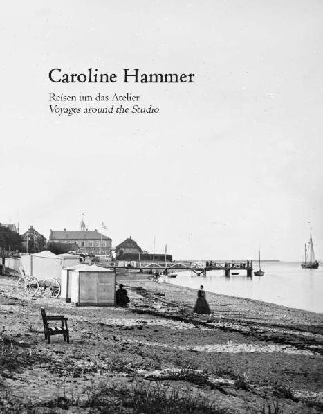 Caroline Hammer - Reisen um das Atelier