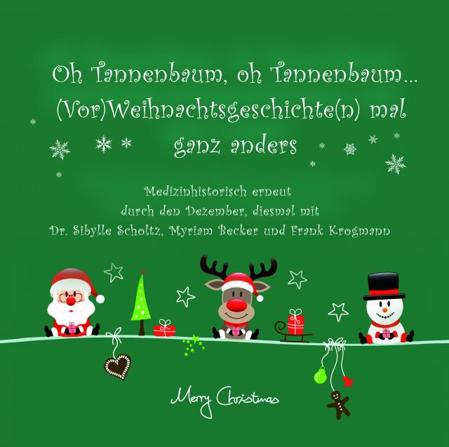 Tannenbaum, oh Tannenbaum... (Vor)Weihnachtsgeschichten mal ganz anders, Medizinhistorisch erneut durch den Dezember, diesmal mit Dr. Sibylle Scholtz, Myriam Becker und Frank Krogmann