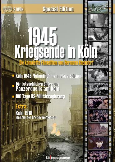 1945 Kriegsende in Köln - Die komplette Filmedition von Hermann Rheindorf