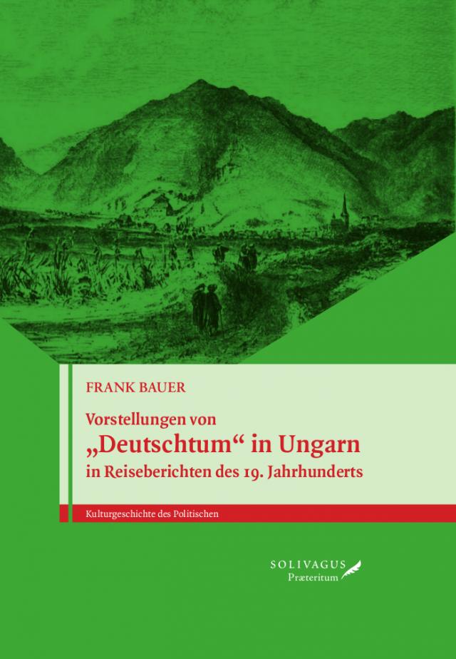 Vorstellungen von „Deutschtum“ in Ungarn in Reiseberichten des 19. Jahrhunderts.