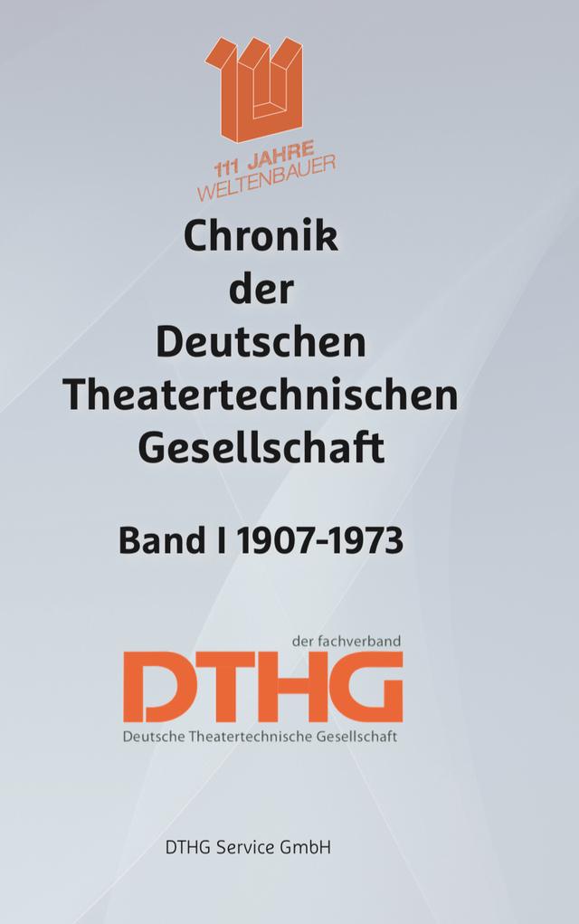 Chronik der Deutschen Theatertechnischen Gesellschaft Band I 1907-1973