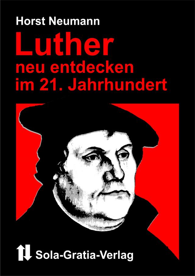 Luther neu entdecken im 21. Jahrhundert