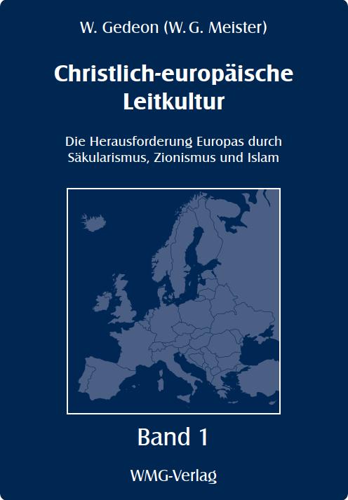 Christlich-europäische Leitkultur. Die Herausforderung Europas duch Säkularismus, Zionismus und Islam