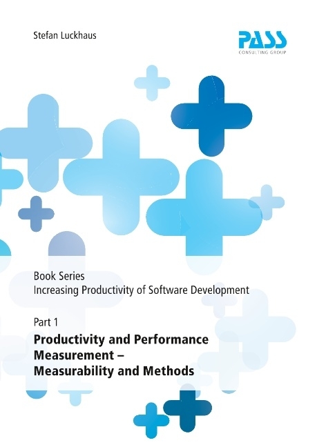 Book Series: Increasing Productivity of Software Development, Part 1: Productivity and Performance Measurement - Measurability and Methods