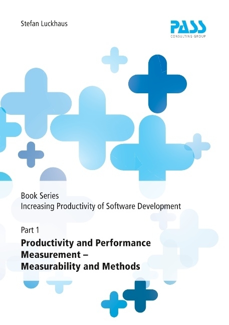 Book Series: Increasing Productivity of Software Development, Part 1: Productivity and Performance Measurement - Measurability and Methods