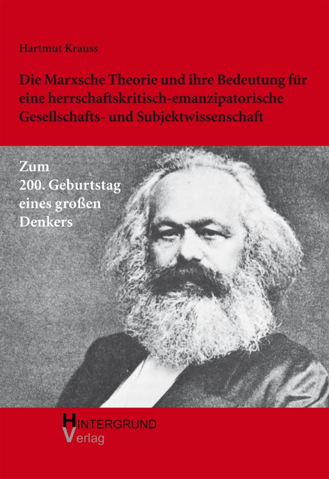 Die Marxsche Theorie und ihre Bedeutung für eine herrschaftskritisch-emanzipatorische Gesellschafts- und Subjektwissenschaft