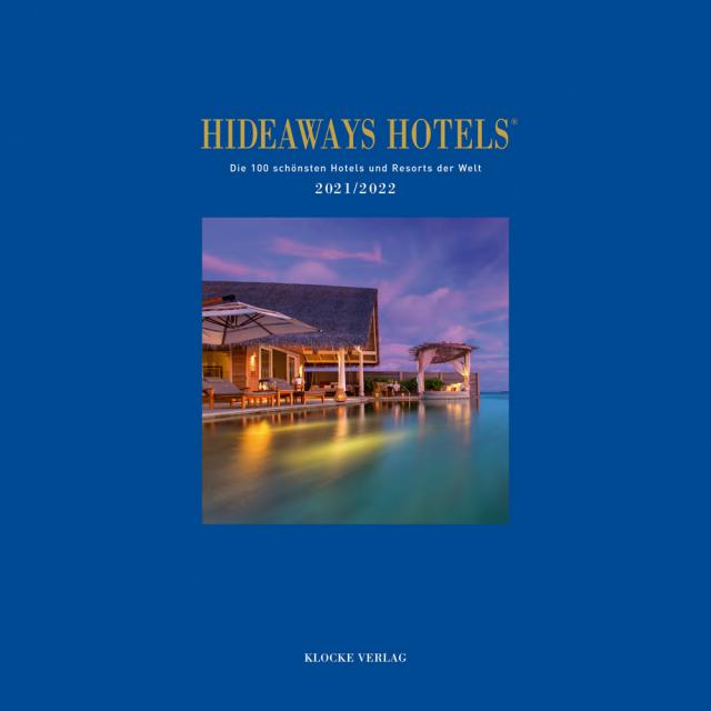 Hideaways Hotels. Die 100 schönsten Hotels und Resorts der Welt / Hideaways Hotels 2021/2022