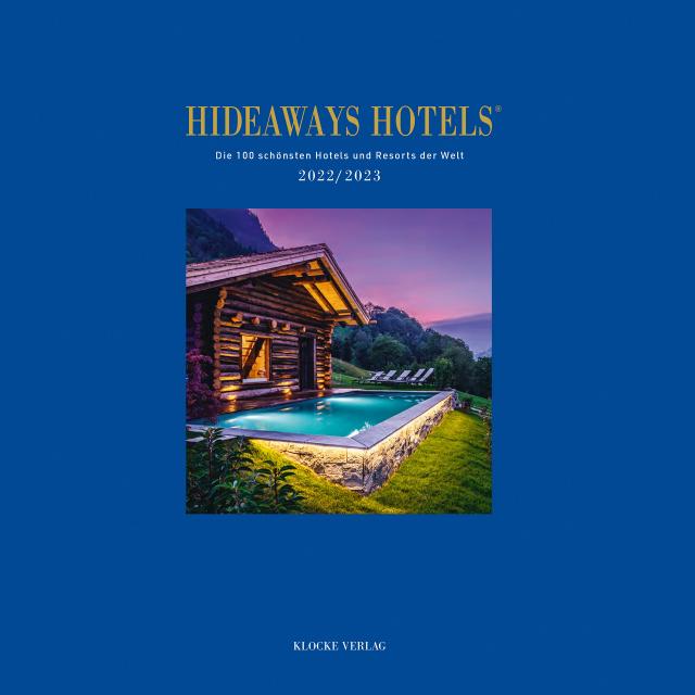 Hideaways Hotels. Die 100 schönsten Hotels und Resorts der Welt / Hideaways Hotels 2022/2023