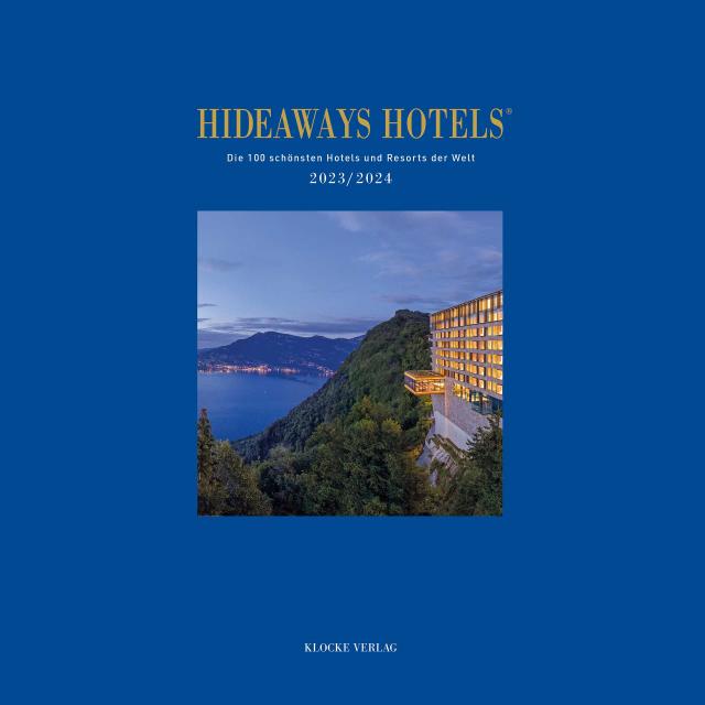 Hideaways Hotels. Die 100 schönsten Hotels und Resorts der Welt / Hideaways Hotels 2023/2024