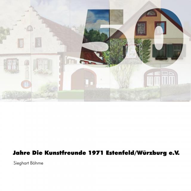 50 Jahre Die Kunstfreunde 1971 Estenfeld/Würzburg e.V.