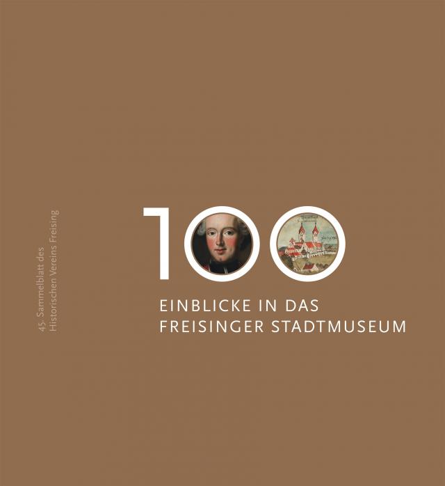 100 Einblicke in das Freisinger Stadtmuseum