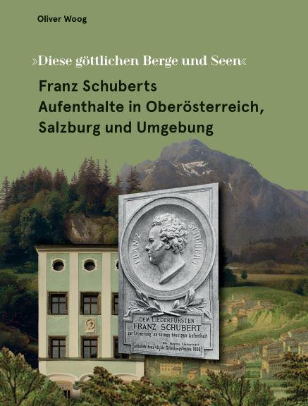 Franz Schuberts Aufenthalte in Oberösterreich, Salzburg und Umgebung