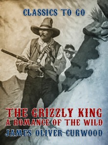 Grizzly King A Romance of the Wild