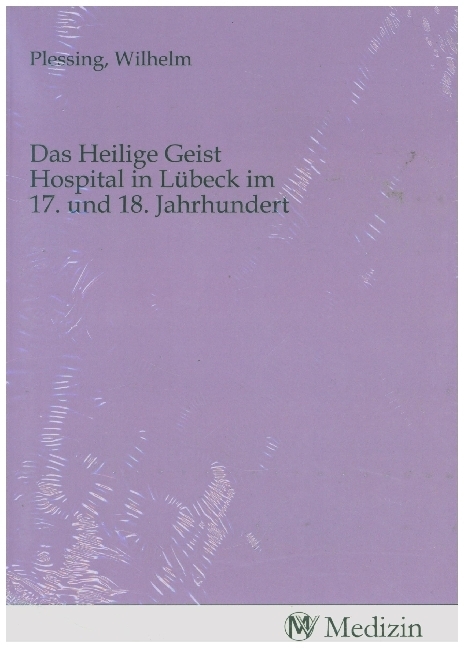 Das Heilige Geist Hospital in Lübeck im 17. und 18. Jahrhundert