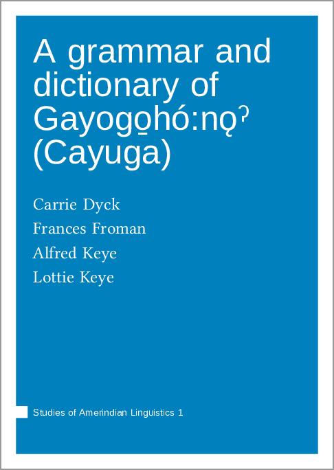 A grammar and dictionary of Gayogo̱hó:nǫˀ (Cayuga)