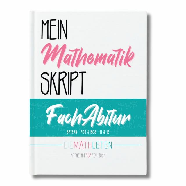DIE MATHLETEN Mein Mathematik Skript - FachAbitur - Bayern, FOS / BOS 12 (nicht Technik)