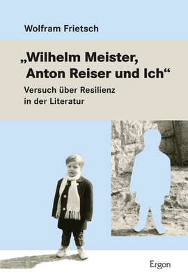 „Wilhelm Meister, Anton Reiser und Ich