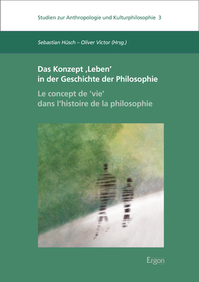 Das Konzept ‚Leben‘ in der Geschichte der Philosophie | Le concept de ,vie‘ dans l’histoire de la philosophie