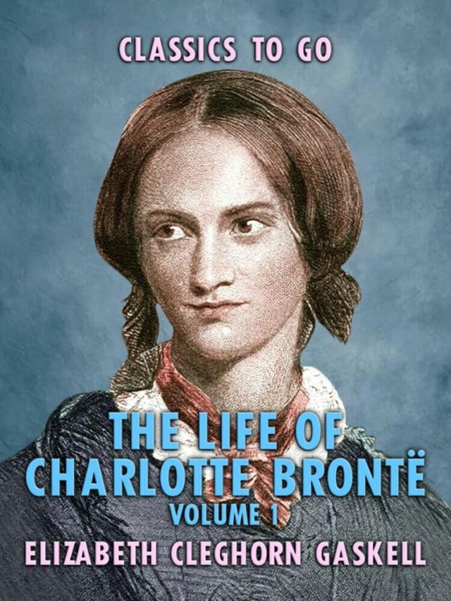Life of Charlotte Bronte - Volume 1