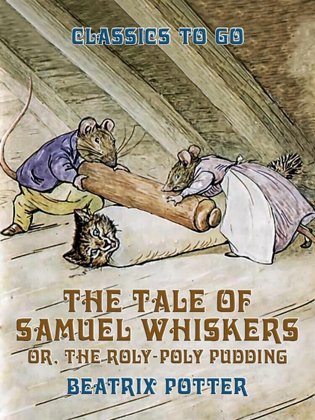 Tale of Samuel Whiskers, or, The Roly-Poly Pudding