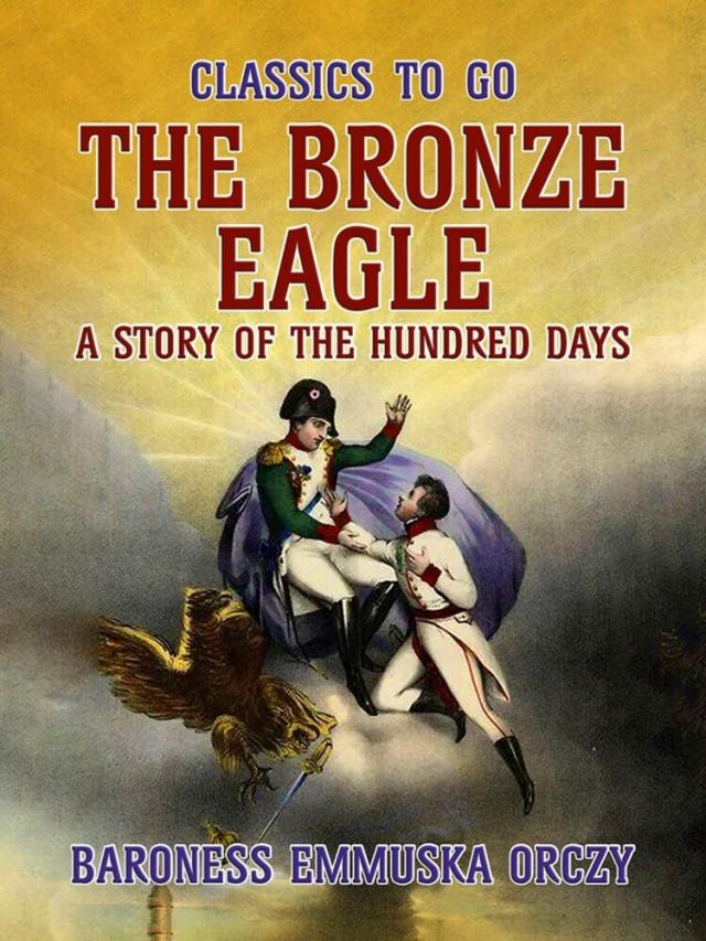 Bronze Eagle A Story Of The Hundred Days