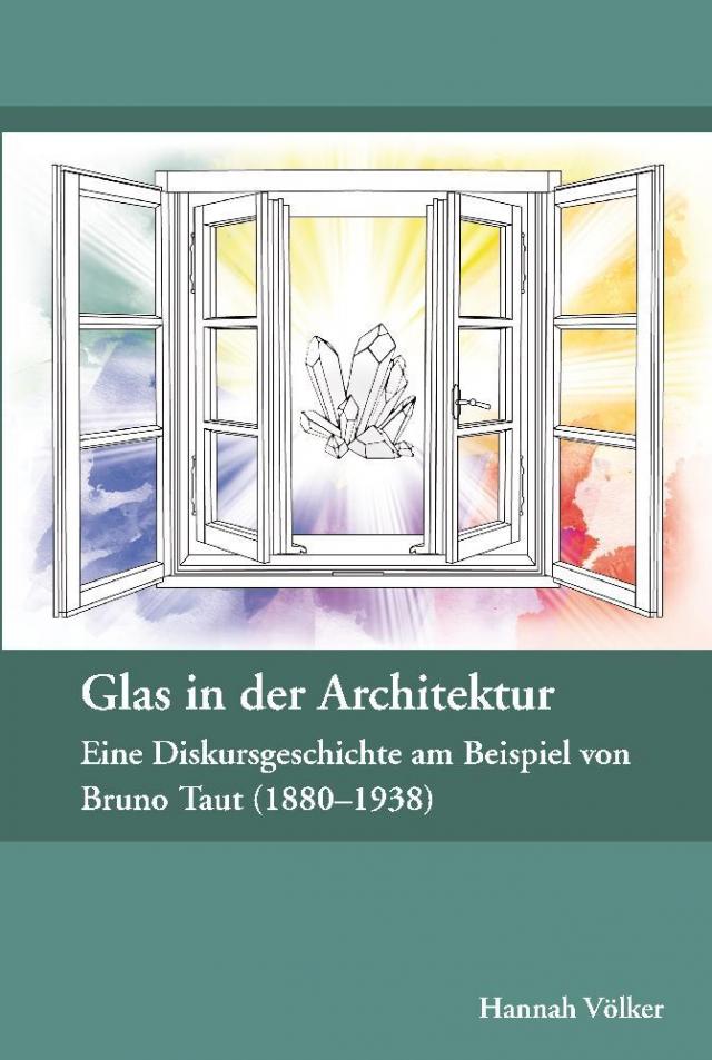 Glas in der Architektur - Eine Diskursgeschichte am Beispiel von Bruno Taut (1880-1938)