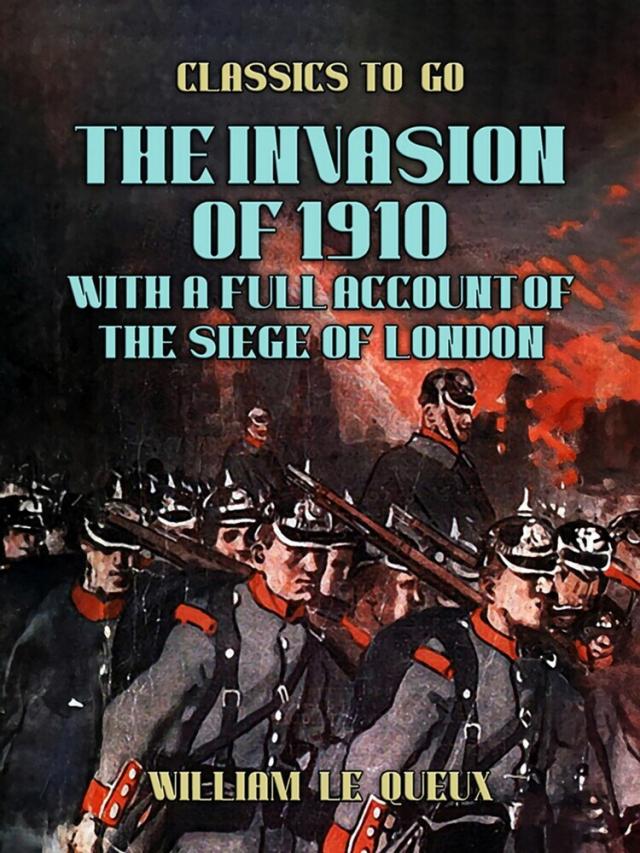 Invasion of 1910, with a full Account of the Siege of London