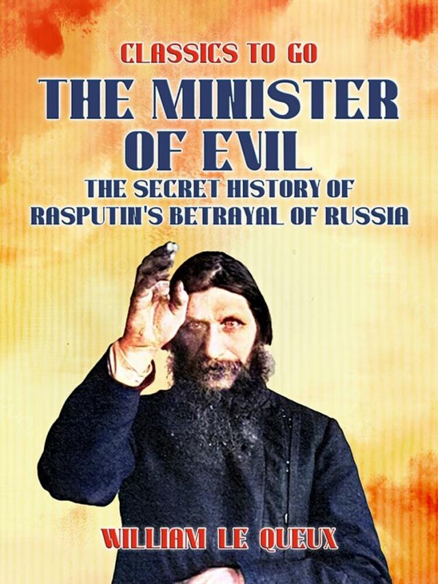 Minister of Evil The Secret History of Rasputin's Betrayal of Russia