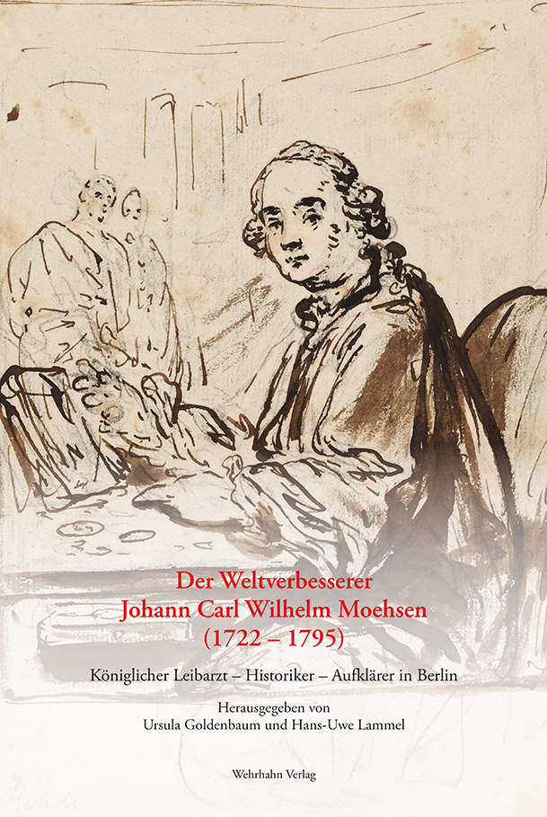 Der Weltverbesserer Johann Carl Wilhelm Moehsen (1722 – 1795)