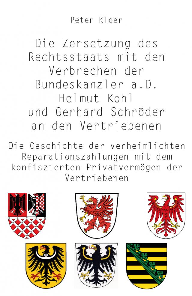 Die Zersetzung des Rechtsstaats mit den Verbrechen der Bundeskanzler a.D. Helmut Kohl und Gerhard Schröder an den Vertriebenen