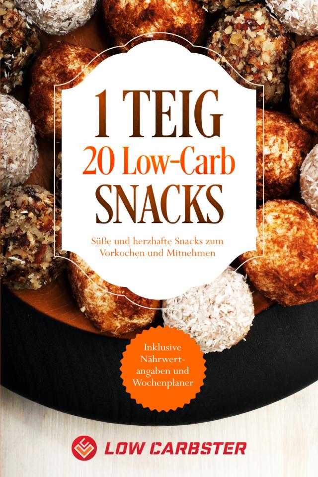 1 Teig 20 Low-Carb Snacks: Süße und herzhafte Snacks zum Vorkochen und Mitnehmen - Inklusive Nährwertangaben und Wochenplaner