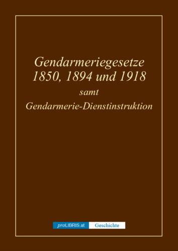 Gendarmeriegesetze 1850,1894 und 1918 - Geschichte