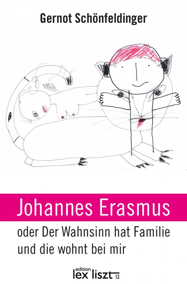 Johannes Erasmus oder Der Wahnsinn hat Familie und die wohnt bei mir