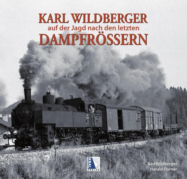 Karl Wildberger - Auf der Jagd nach den letzten Dampfrössern
