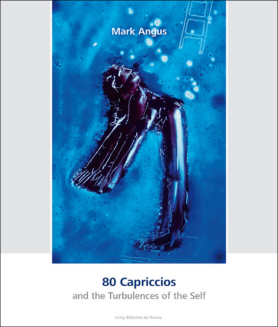 Mark Angus – 80 Capriccios and the Turbulences of the Self | 80 Capriccios und die Verstörungen des Selbst