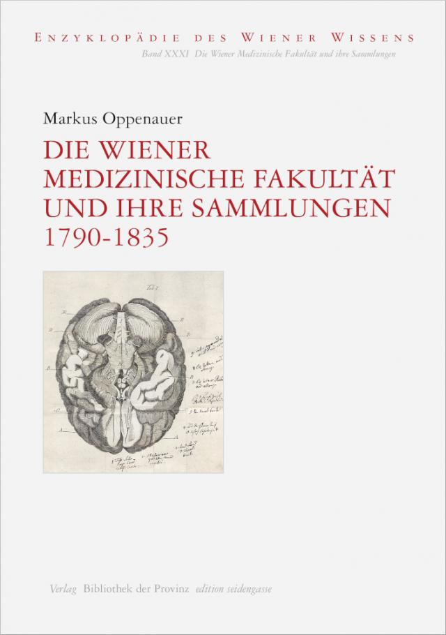 Die Wiener Medizinische Fakultät und ihre Sammlungen 1790-1835