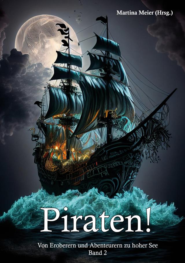 Piraten - Von Eroberern und Abenteurern zu hoher See Band 2