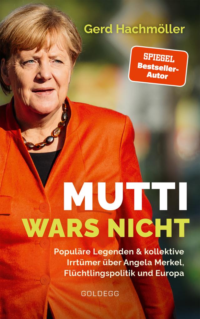 Mutti wars nicht. Populäre Legenden & kollektive Irrtümer über Angela Merkel, Flüchtlingspolitik und Europa. Faktencheck statt Fake News: fundierte Analyse des Fluchtgeschehens und seiner Folgen