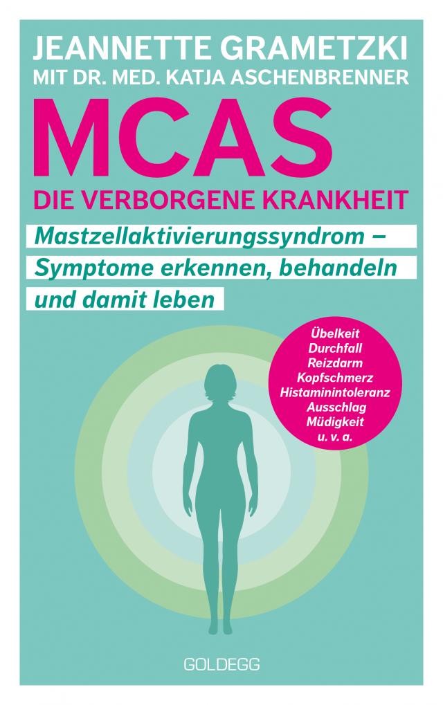 MCAS - die verborgene Krankheit - Mastzellaktivierungssyndrom. Symptome erkennen, behandeln, damit leben. Umgang mit Mastzellaktivierungssyndrom und Histaminintoleranz: Erfahrungsberichte und Tipps für den Alltag.
