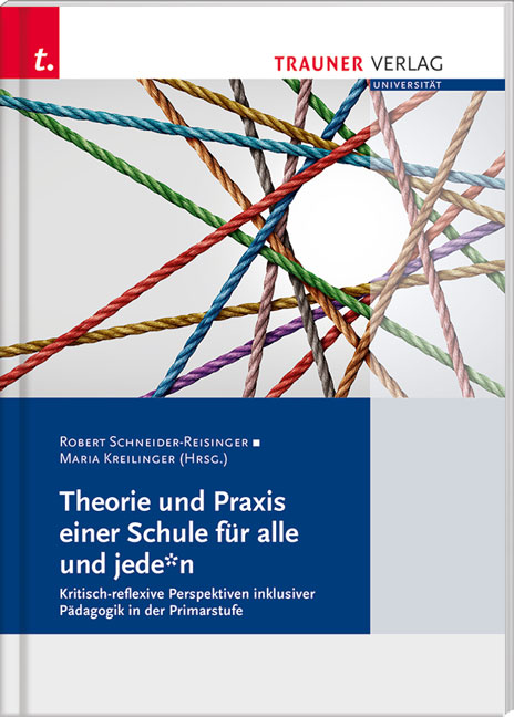 Theorie und Praxis einer Schule für alle und jede*n Kritisch-reflexive Perspektiven, Schriften der Pädagogischen Hochschule Salzburg