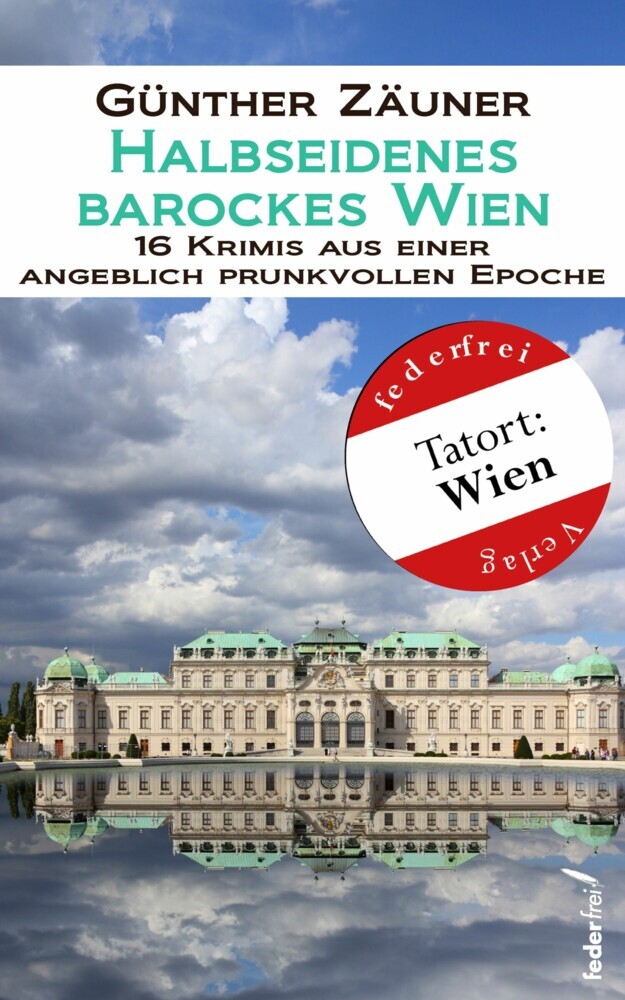 Halbseidenes barockes Wien: 16 Krimis aus einer angeblich prunkvollen Epoche