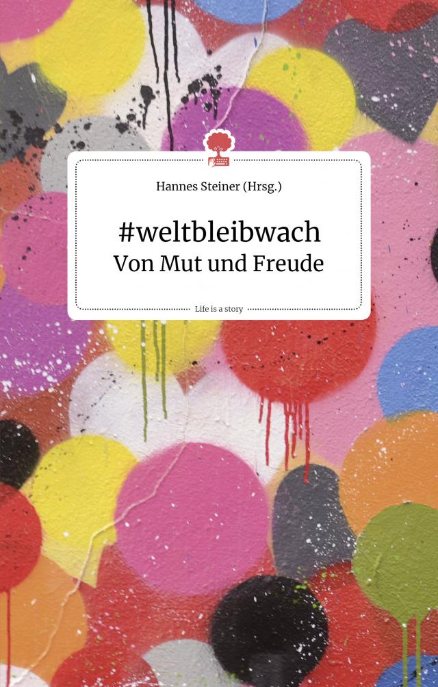 #weltbleibwach. Von Mut und Freude. Life is a story - story.one