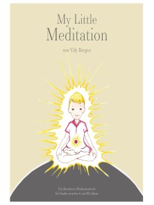 My Little Meditation - Ein illustriertes Meditationsbuch für Kinder von 6-99 Jahren