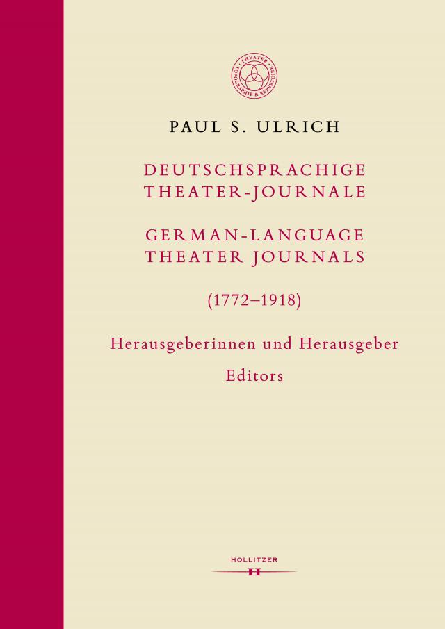 Deutschsprachige Theater-Journale / German-Language Theater Journals (1772-1918). Herausgeberinnen und Herausgeber / Editors